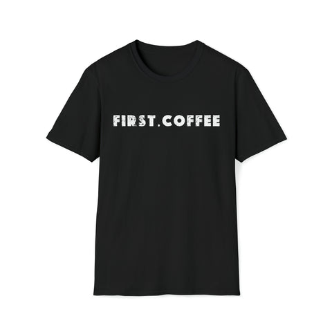 FIRST. COFFEE  Unisex Softstyle T-Shirt